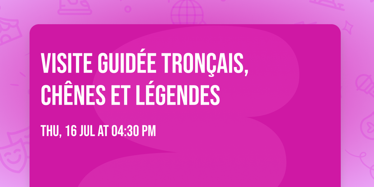 Visite guid\u00e9e Tron\u00e7ais, ch\u00eanes et l\u00e9gendes