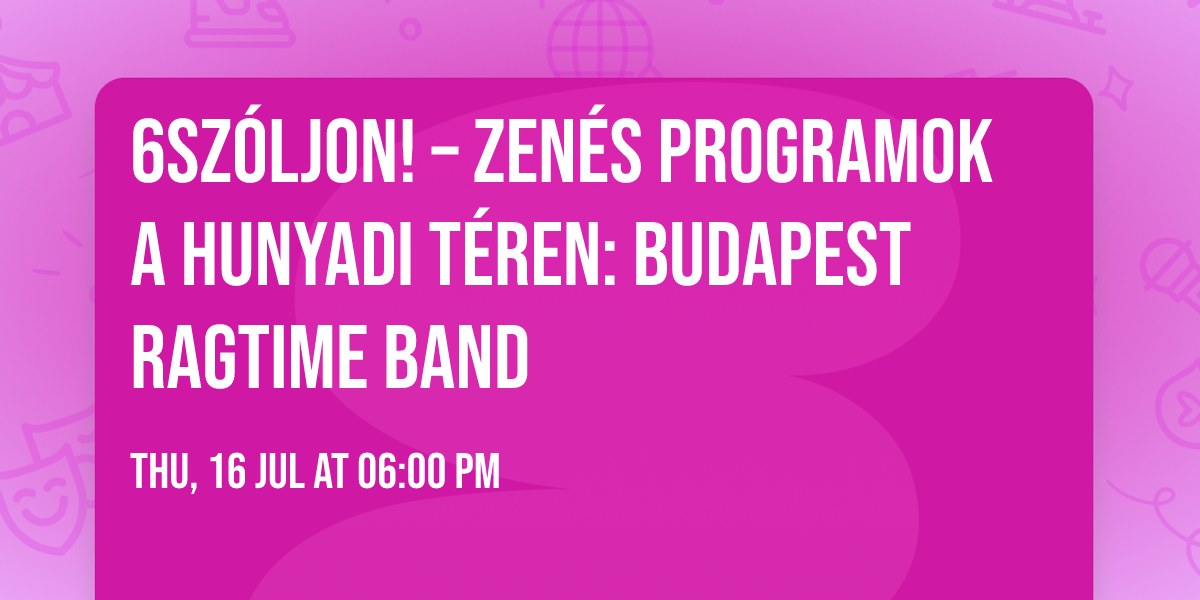6SZ\u00d3LJON! \u2013 ZEN\u00c9S PROGRAMOK A HUNYADI T\u00c9REN: Budapest Ragtime Band