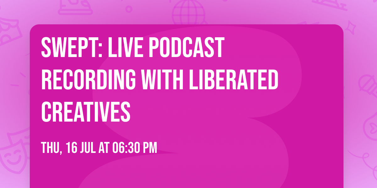 Swept: Live Podcast Recording with Liberated Creatives