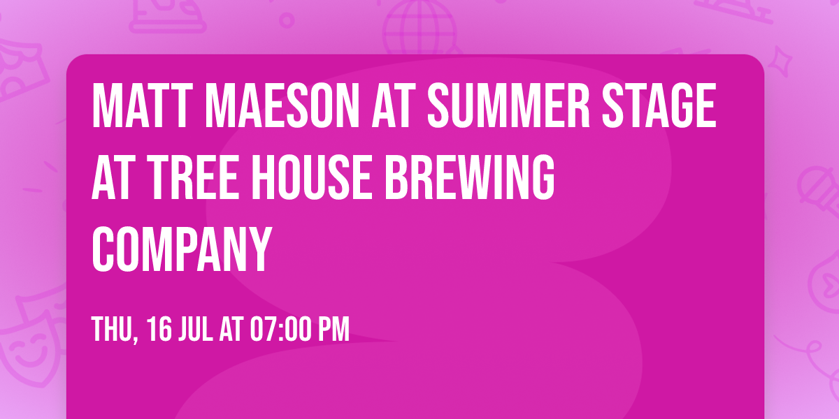 Matt Maeson at Summer Stage at Tree House Brewing Company