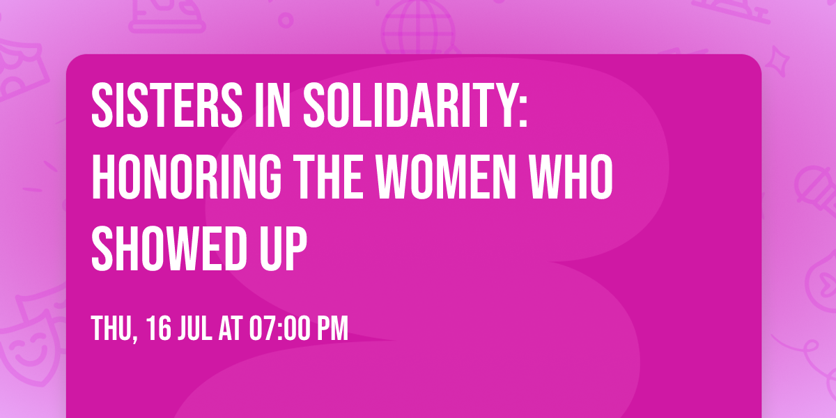 Sisters in Solidarity: Honoring the Women Who Showed Up