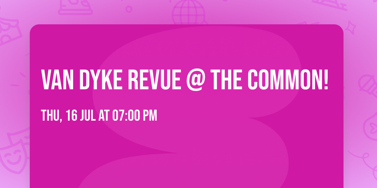 VAN DYKE REVUE @ THE COMMON! 