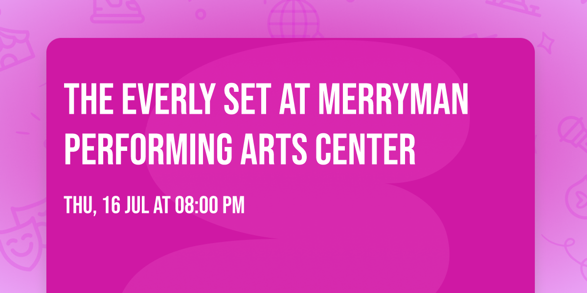 The Everly Set at Merryman Performing Arts Center