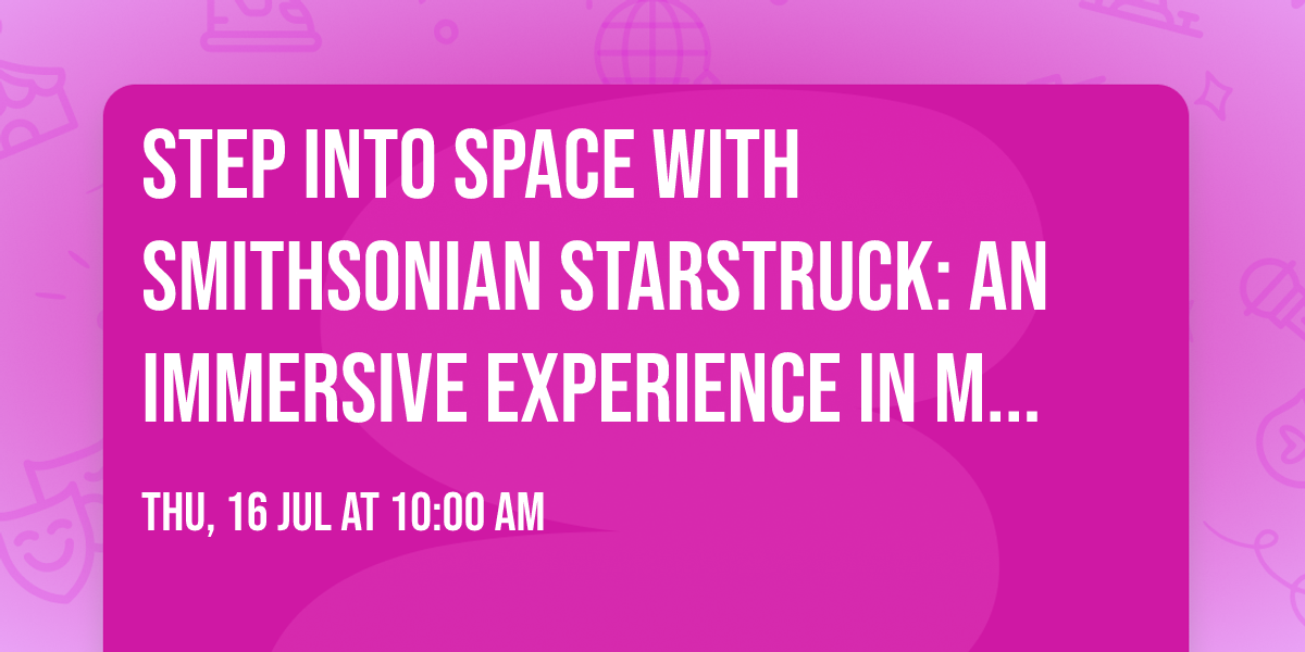 Step Into Space with Smithsonian Starstruck: An Immersive Experience in Melbourne