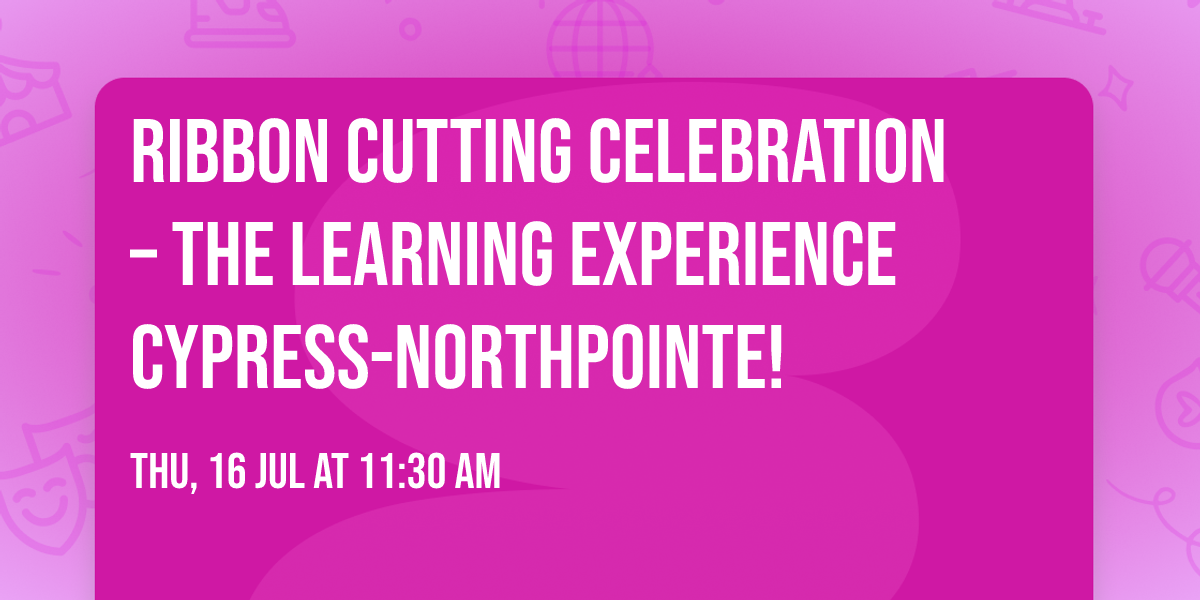 \ud83c\udf89 Ribbon Cutting Celebration \u2013 The Learning Experience Cypress-Northpointe! \ud83c\udf89