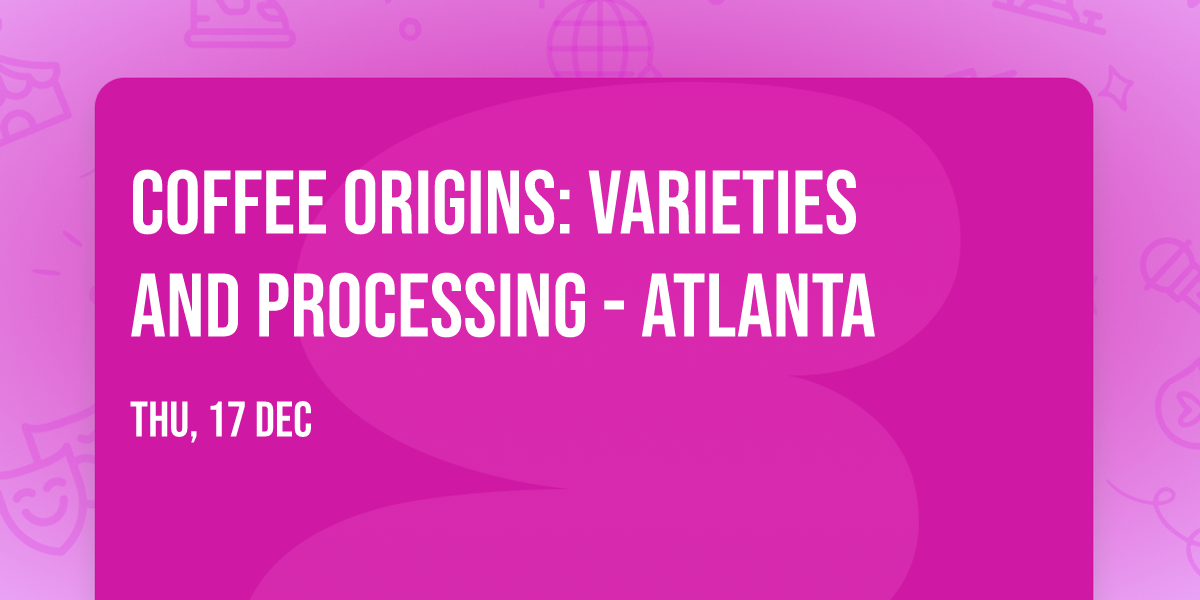 Coffee Origins: Varieties and Processing - Atlanta