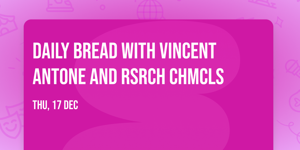 Daily Bread with Vincent Antone and Rsrch Chmcls