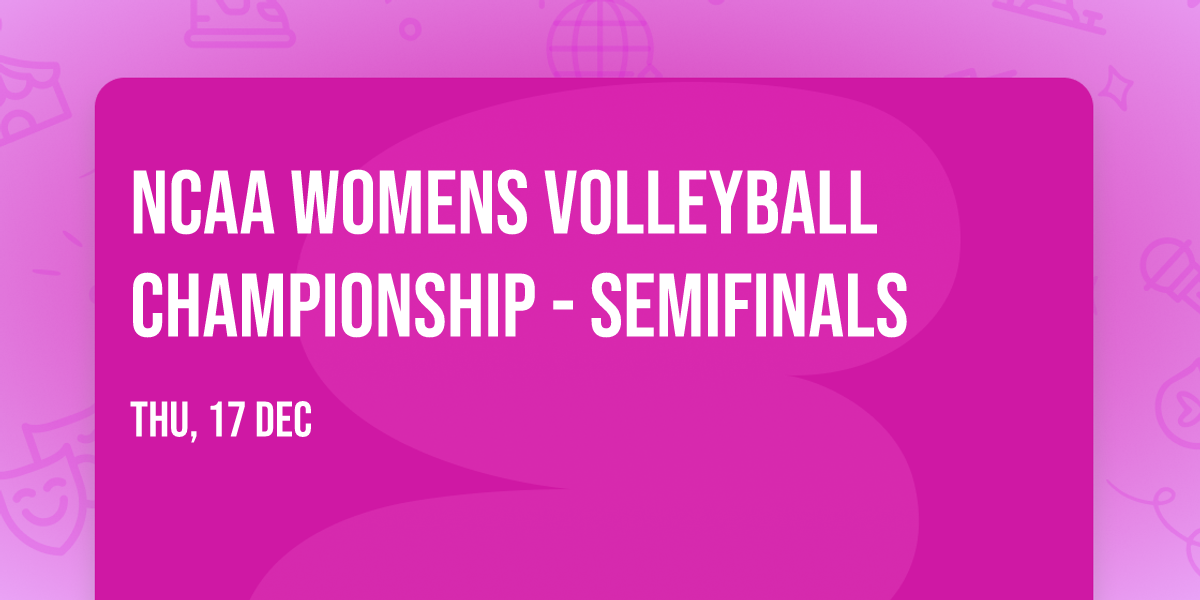 NCAA Womens Volleyball Championship - Semifinals