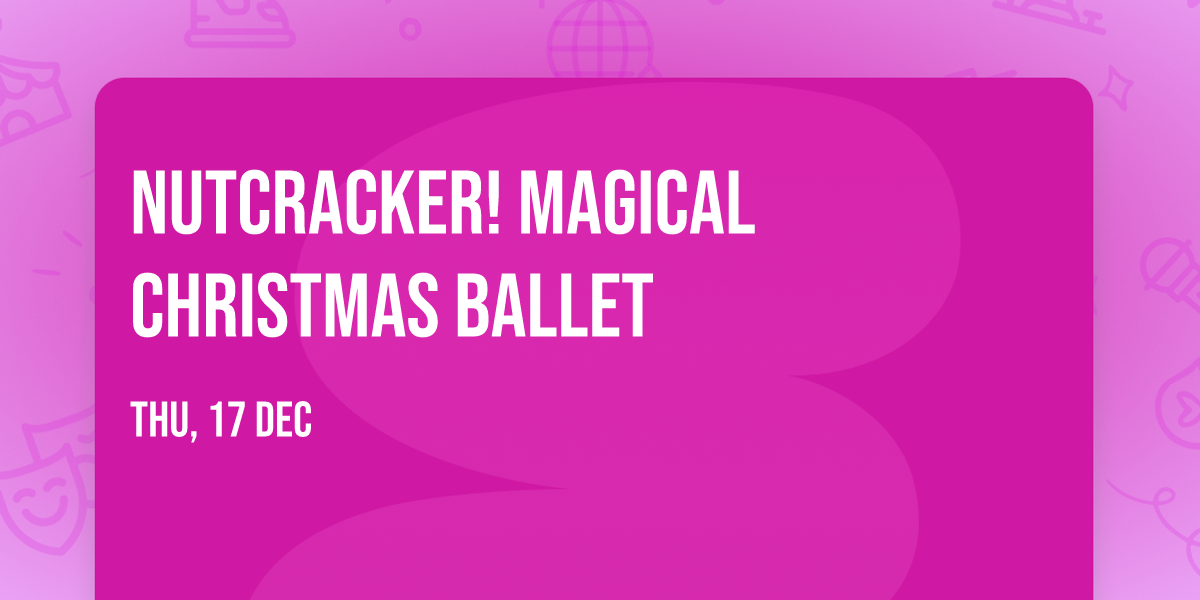 NUTCRACKER! Magical Christmas Ballet