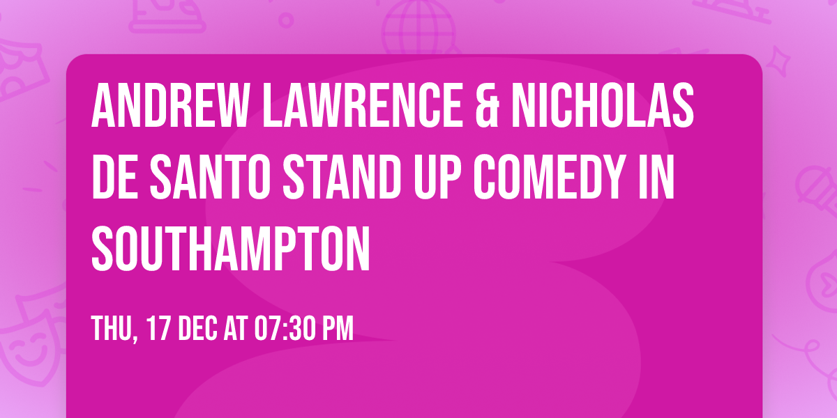 Andrew Lawrence & Nicholas De Santo Stand Up Comedy in Southampton