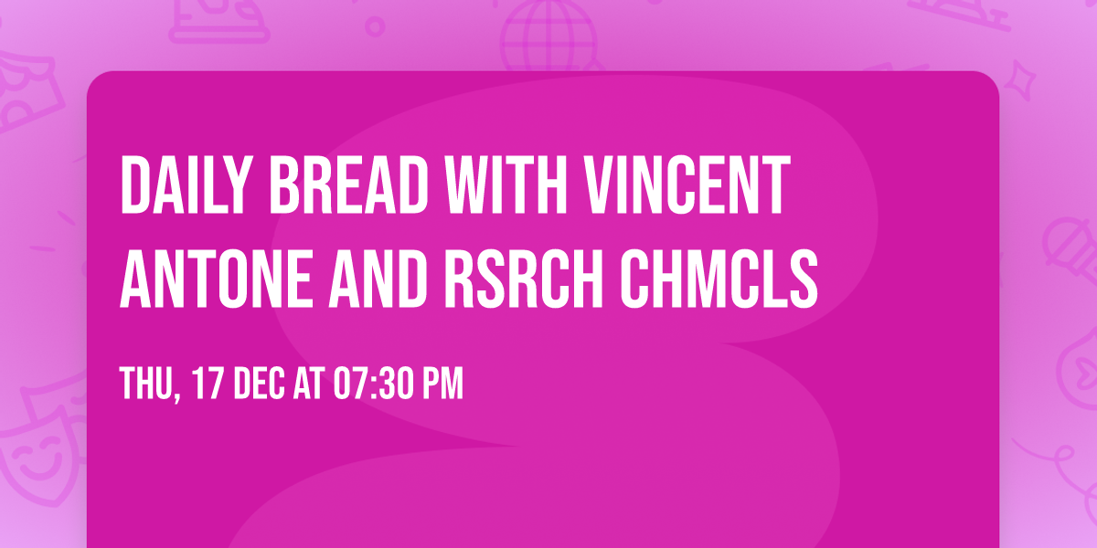 Daily Bread with Vincent Antone and Rsrch Chmcls