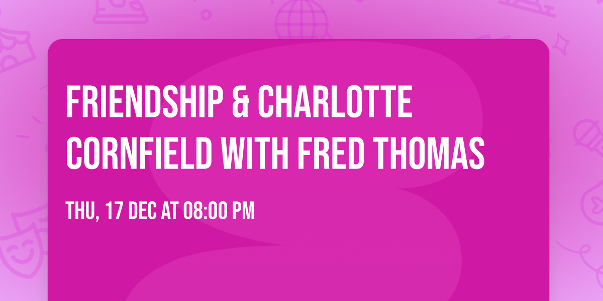 Friendship & Charlotte Cornfield with Fred Thomas
