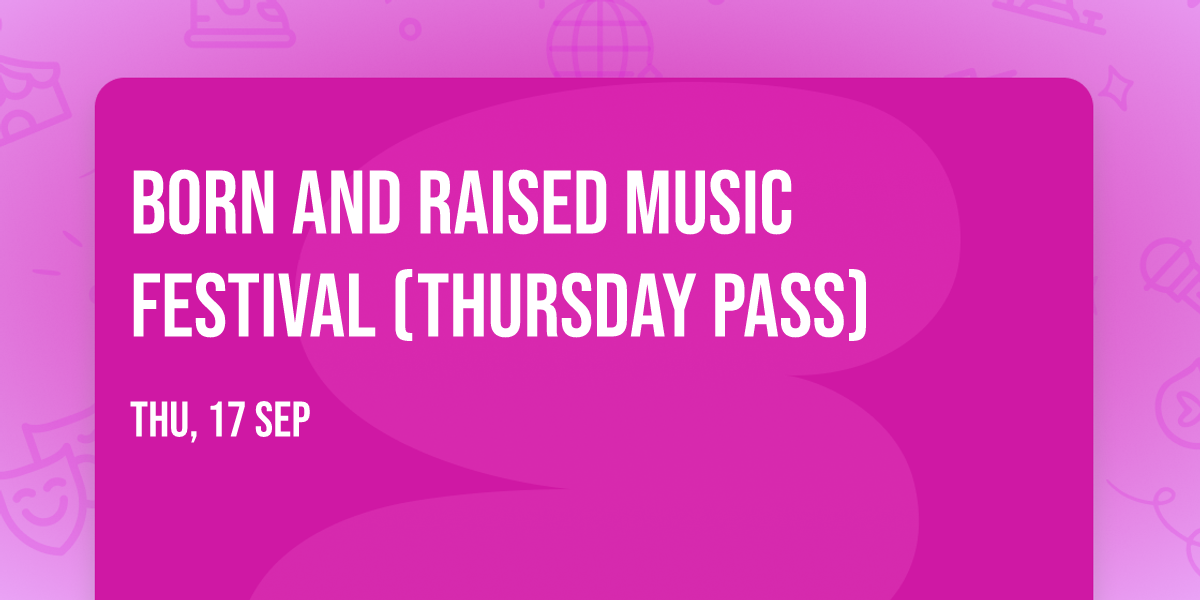 Born and Raised Music Festival (Thursday Pass)