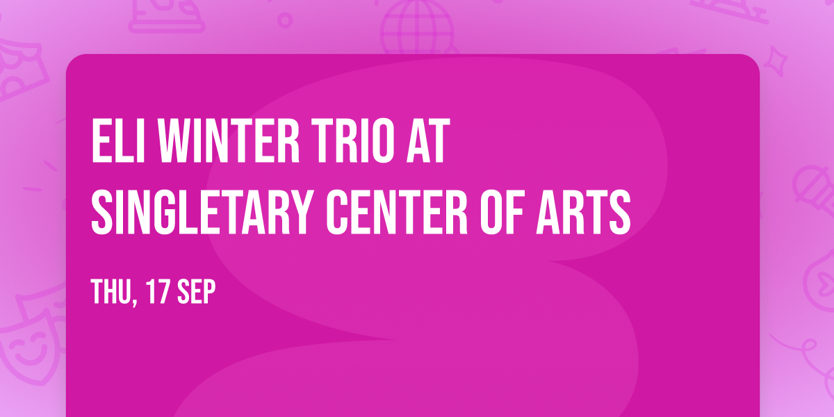 Eli Winter Trio at Singletary Center of Arts