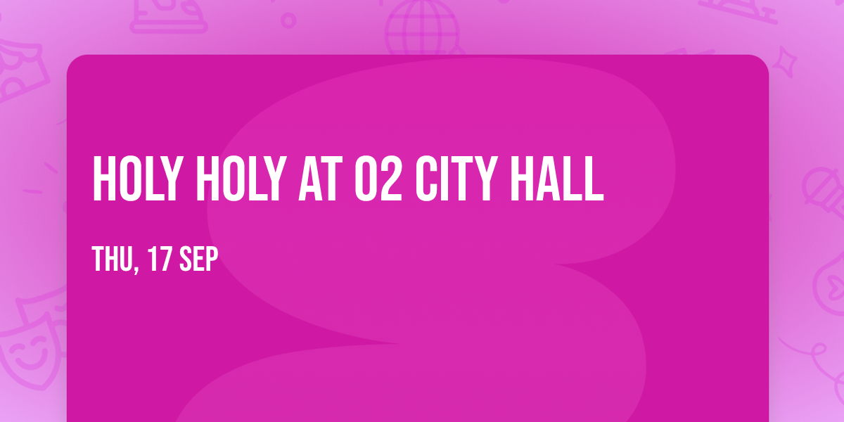 Holy Holy at O2 City Hall