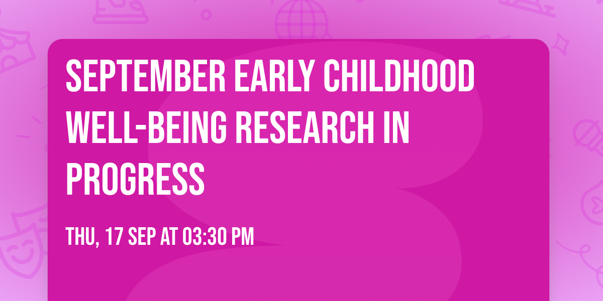 September Early Childhood Well-Being Research in Progress