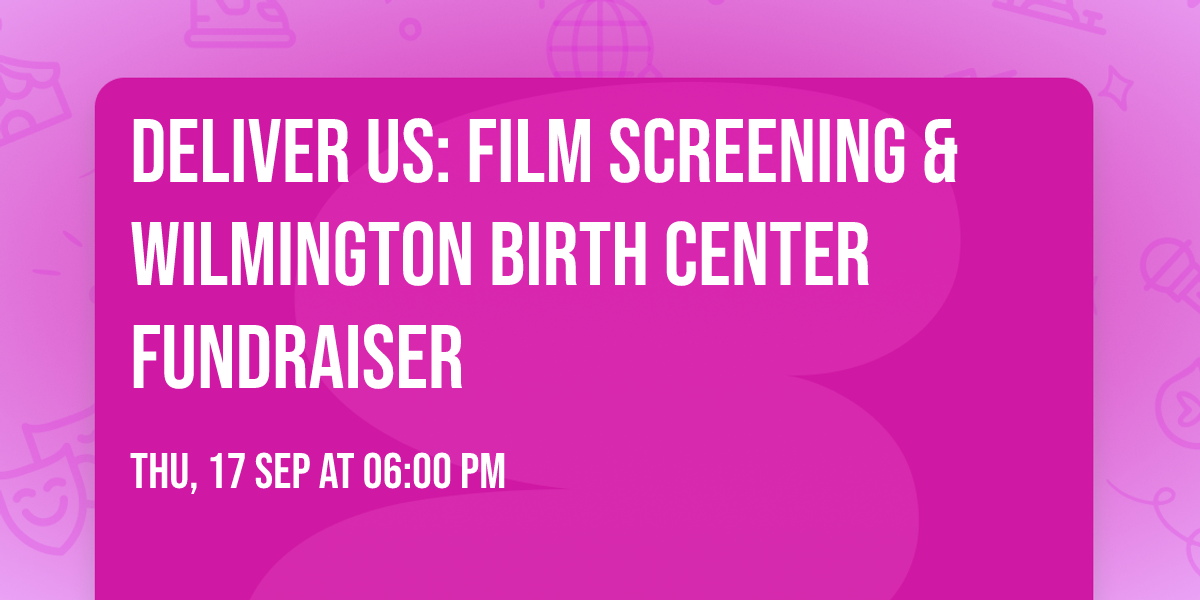 DELIVER US: Film Screening & Wilmington Birth Center Fundraiser