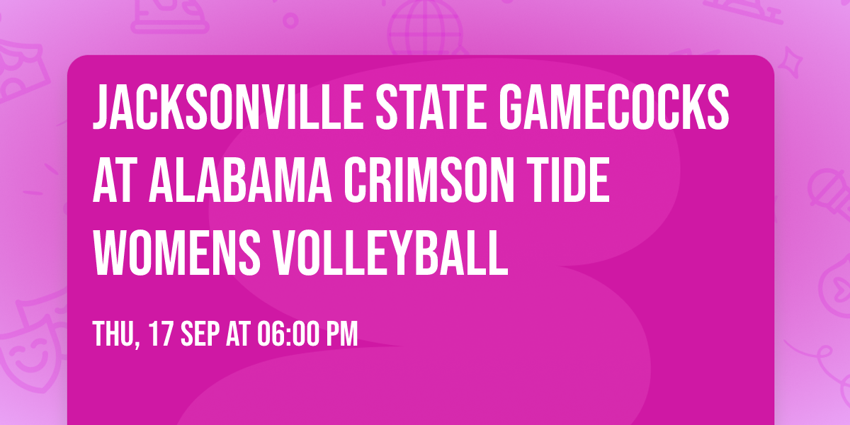 Jacksonville State Gamecocks at Alabama Crimson Tide Womens Volleyball