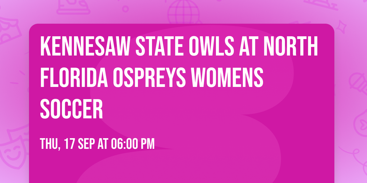 Kennesaw State Owls at North Florida Ospreys Womens Soccer