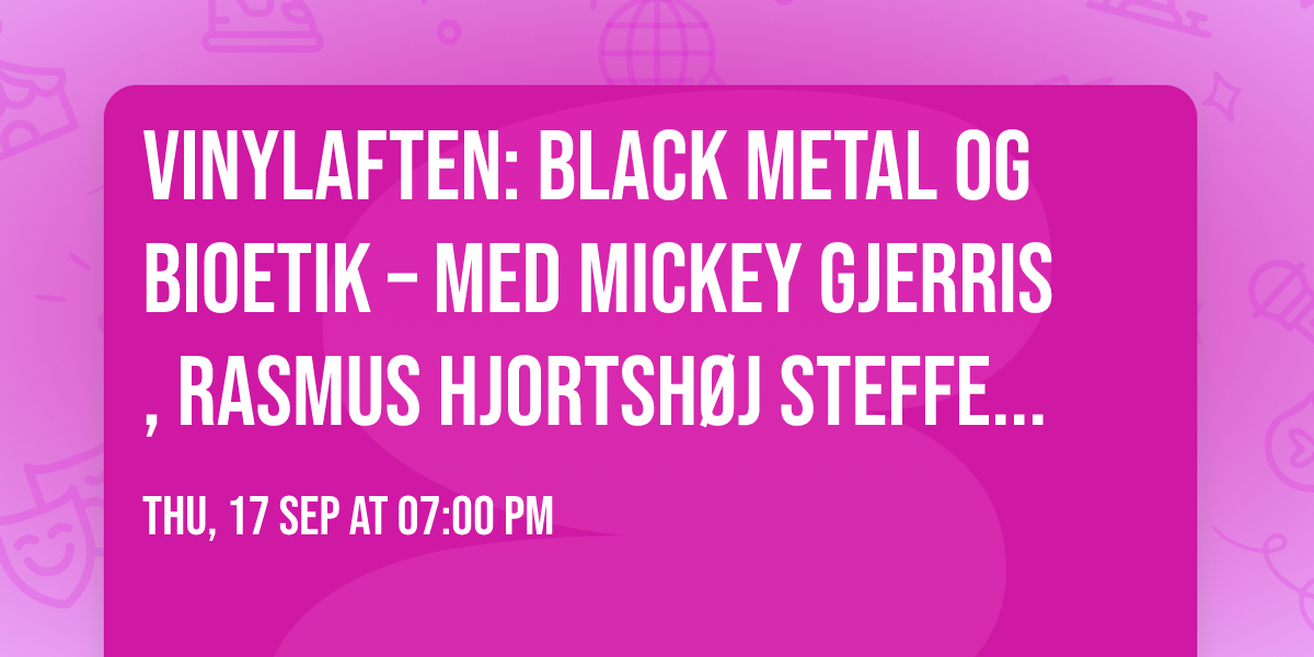 VINYLAFTEN: Black metal og bioetik \u2013 med Mickey Gjerris, Rasmus Hjortsh\u00f8j Steffensen og Mille Bang