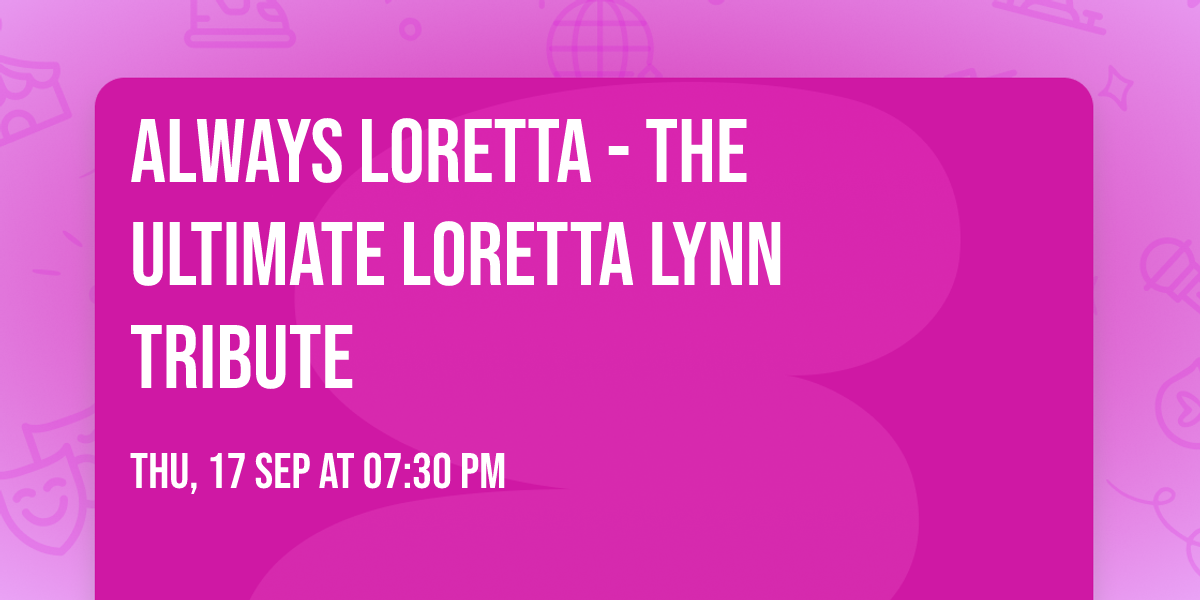Always Loretta - The Ultimate Loretta Lynn Tribute