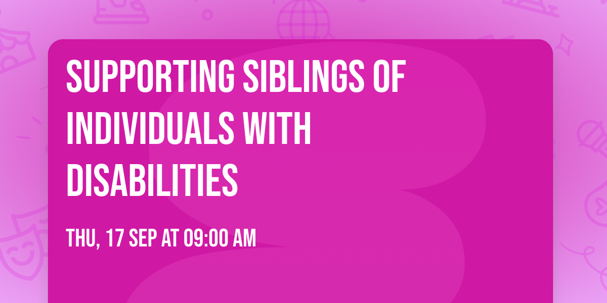 Supporting Siblings of Individuals with Disabilities