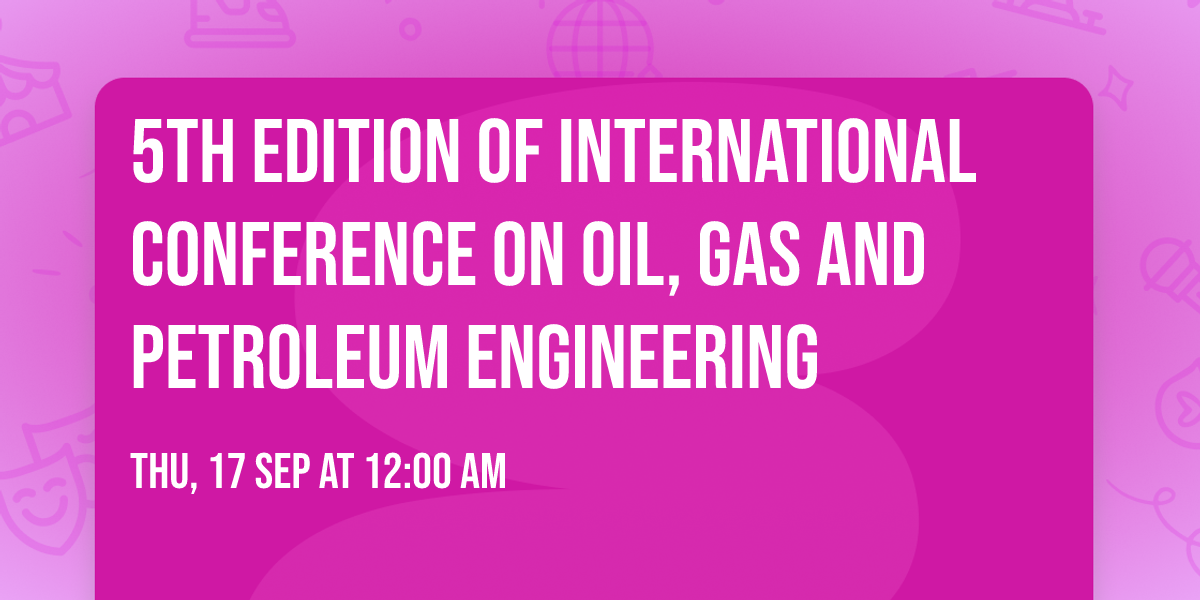 5th Edition of International Conference on Oil, Gas and Petroleum Engineering