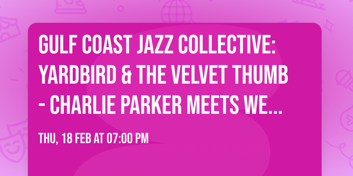 Gulf Coast Jazz Collective: Yardbird & The Velvet Thumb - Charlie Parker Meets Wes Montgomery
