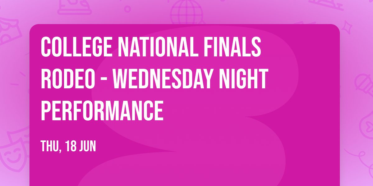 College National Finals Rodeo - Wednesday Night Performance