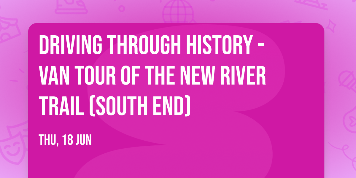 Driving Through History - Van Tour of the New River Trail (South End)