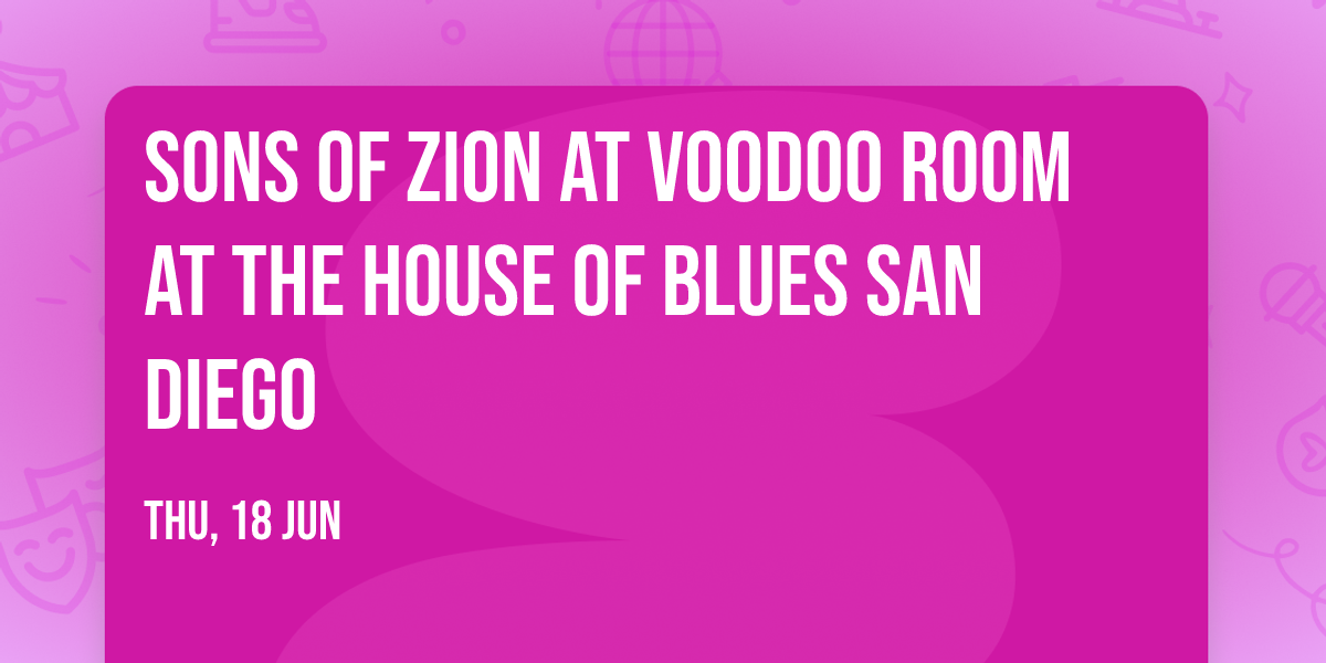 Sons Of Zion at Voodoo Room at the House of Blues San Diego