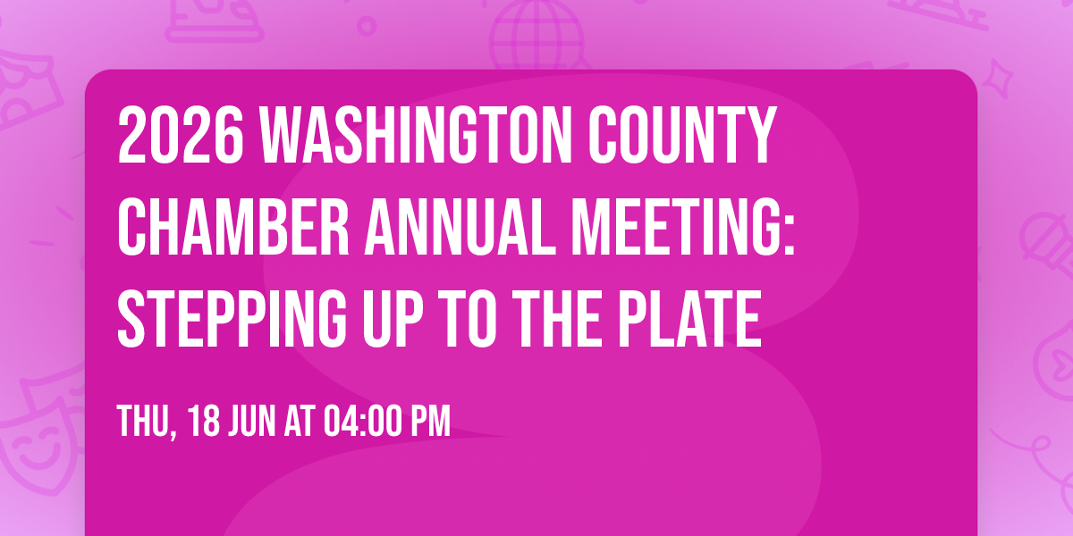 2026 Washington County Chamber Annual Meeting: Stepping Up to the Plate