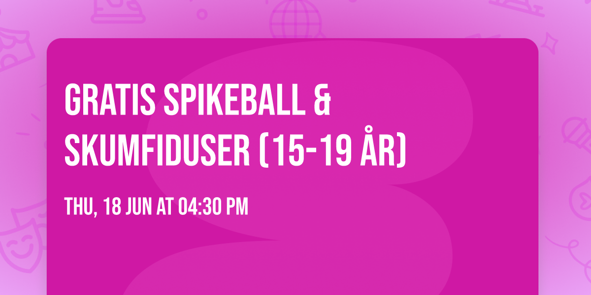 Gratis spikeball & skumfiduser (15-19 \u00e5r)