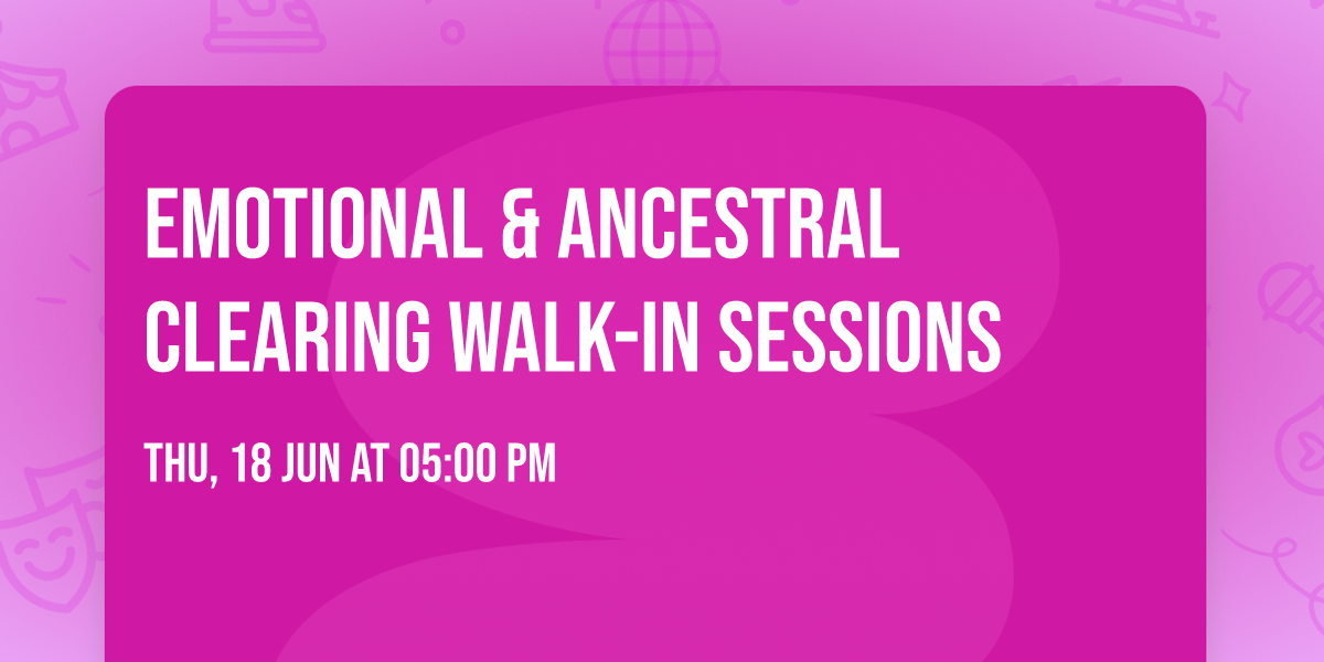Emotional & Ancestral Clearing Walk-In Sessions