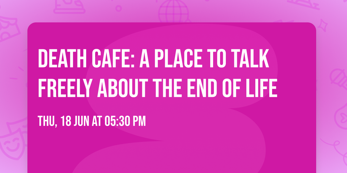Death Cafe: A place to talk freely about the end of life