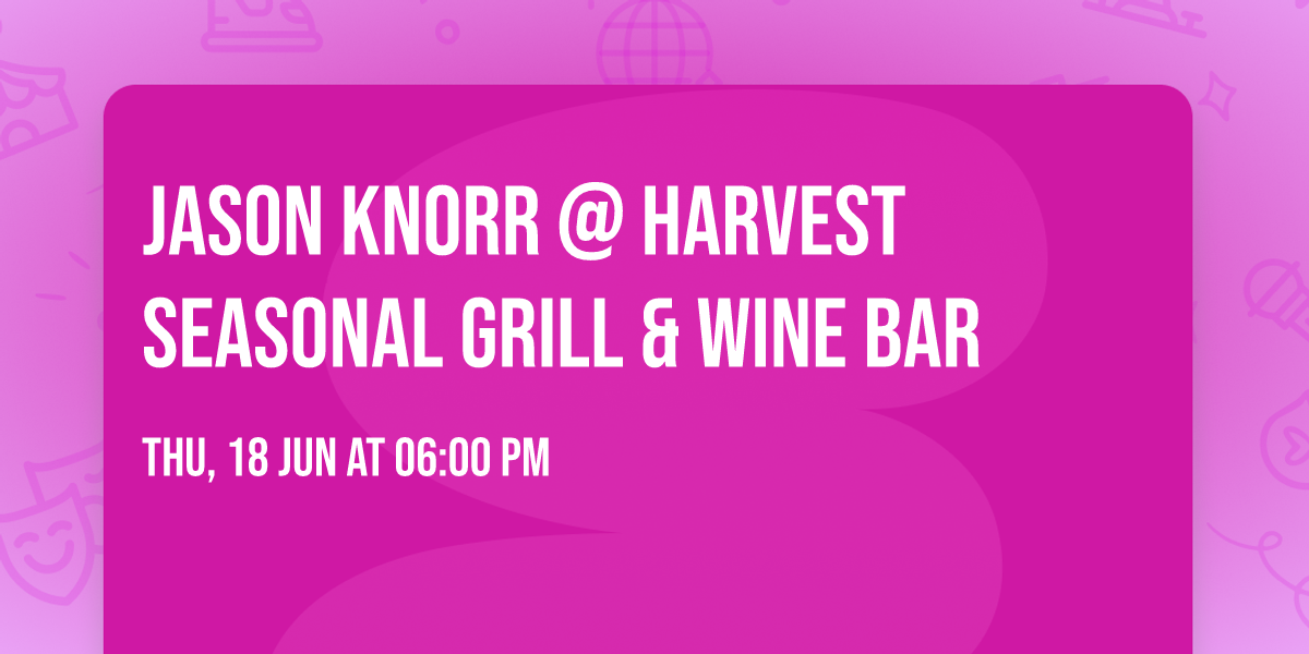 Jason Knorr @ Harvest Seasonal Grill & Wine Bar
