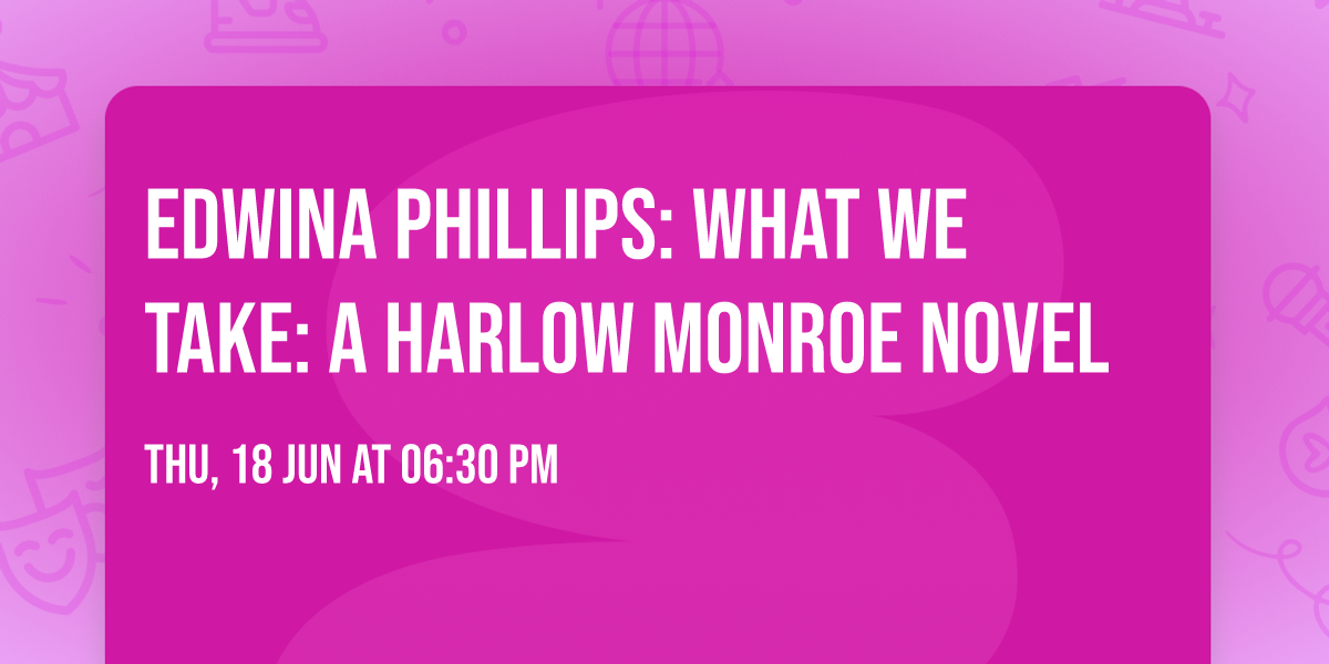 EDWINA PHILLIPS: WHAT WE TAKE: A HARLOW MONROE NOVEL