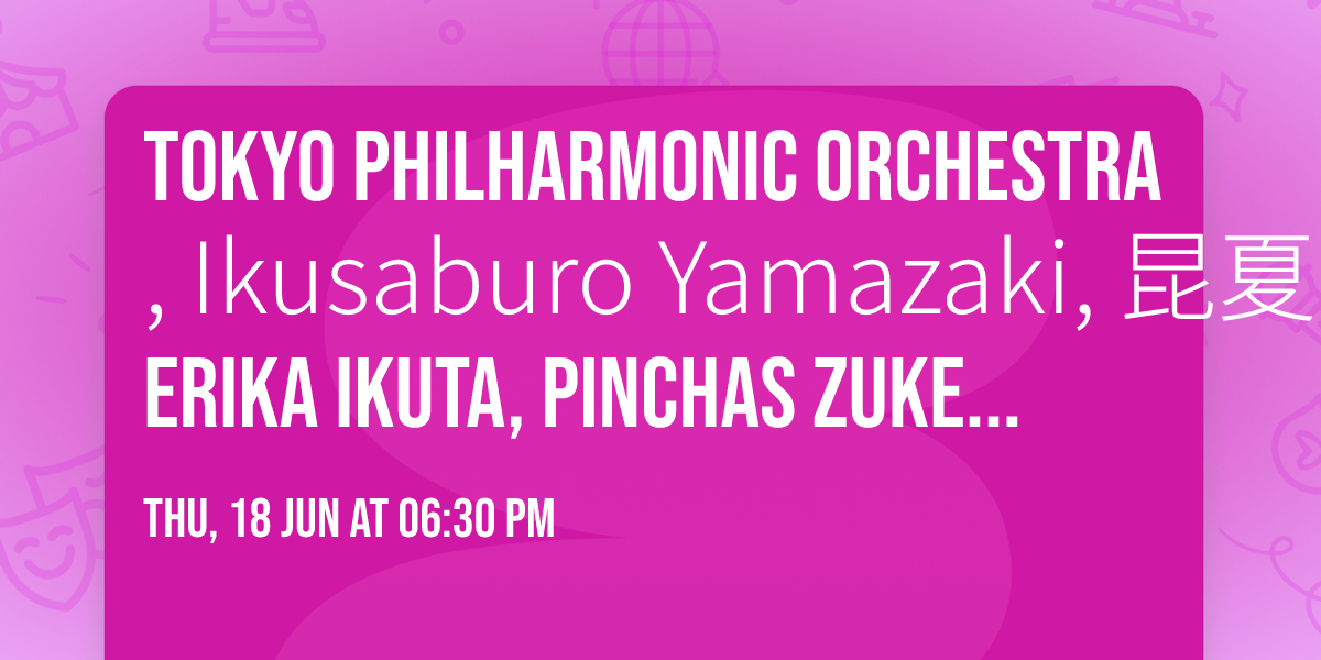 Tokyo Philharmonic Orchestra, Ikusaburo Yamazaki, \u6606\u590f\u7f8e, Erika Ikuta, Pinchas Zukerman in \u5343\u4ee3\u7530\u533a