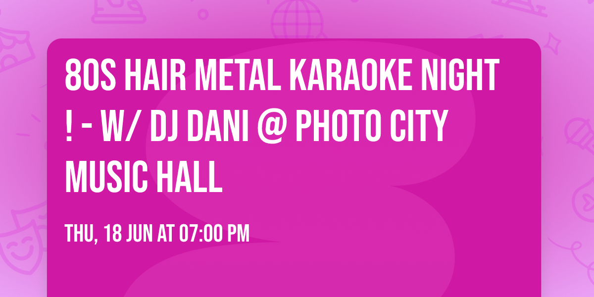 80s Hair Metal Karaoke Night! - w\/ DJ Dani @ Photo City Music Hall