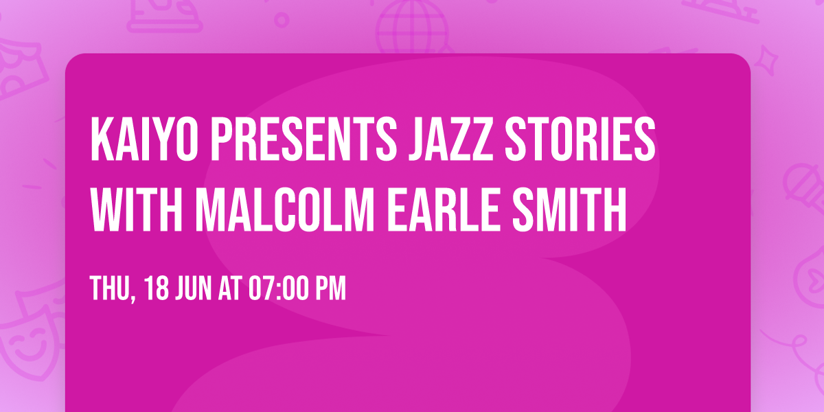 KAIYO presents Jazz Stories with Malcolm Earle Smith