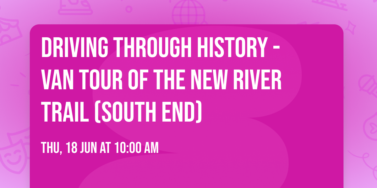 Driving Through History - Van Tour of the New River Trail (South End)