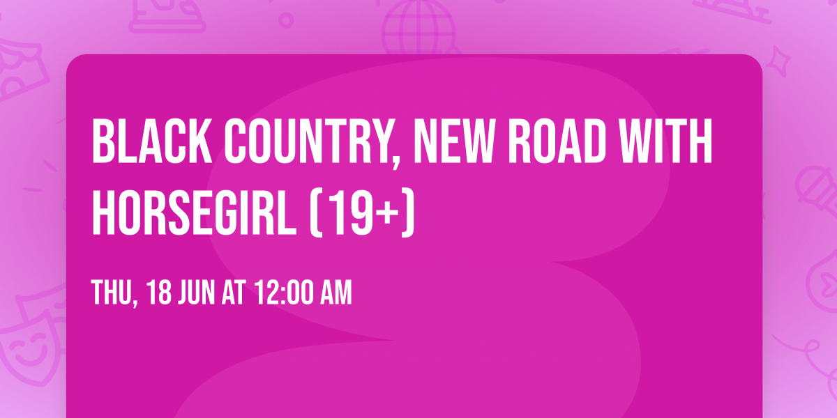 Black Country, New Road with Horsegirl (19+)