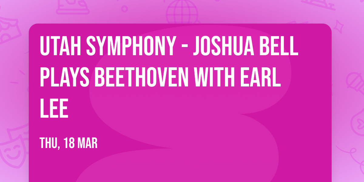 Utah Symphony - Joshua Bell Plays Beethoven with Earl Lee