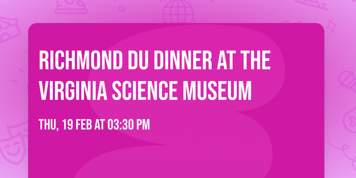 Richmond DU Dinner at the Virginia Science Museum