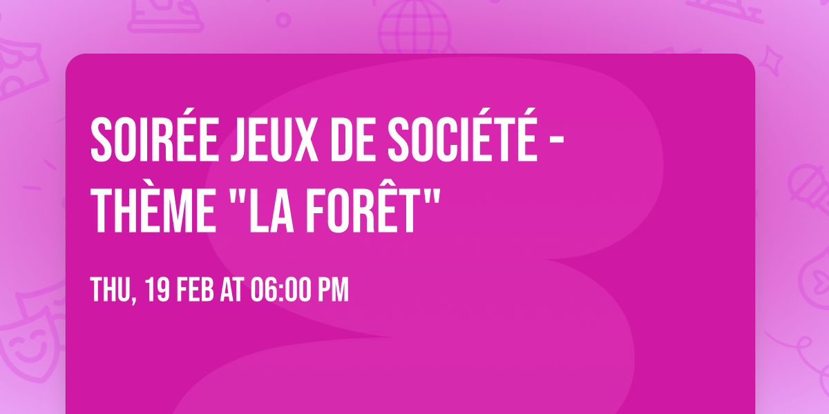 Soir\u00e9e jeux de soci\u00e9t\u00e9 - th\u00e8me "La For\u00eat"