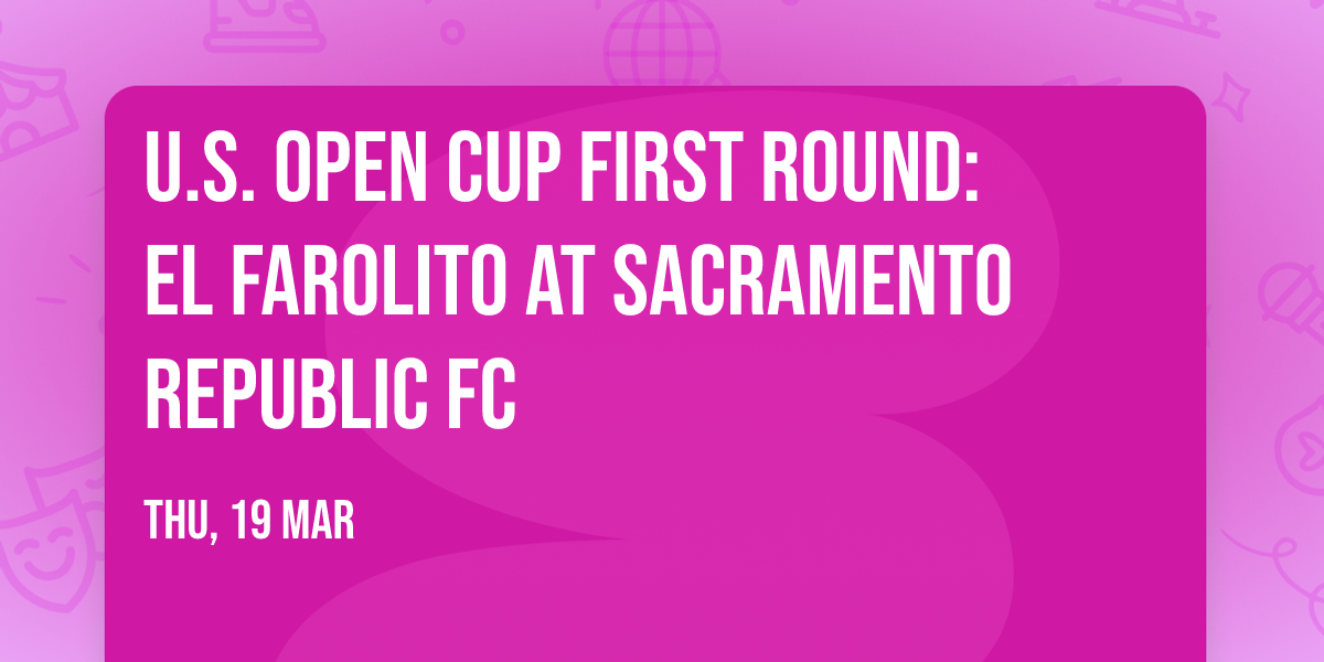 U.S. Open Cup First Round: El Farolito at Sacramento Republic FC