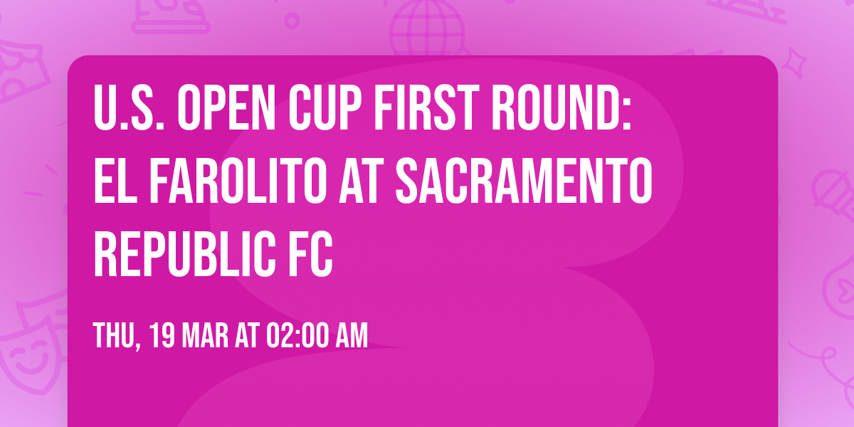 U.S. Open Cup First Round: El Farolito at Sacramento Republic FC