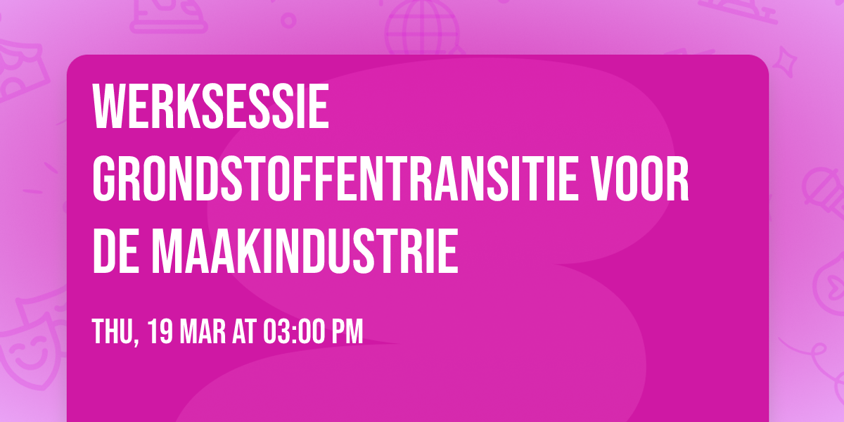 Werksessie grondstoffentransitie voor de maakindustrie