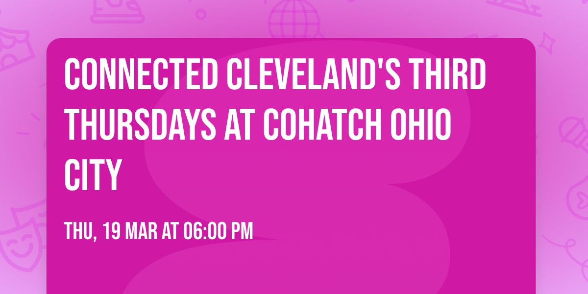 Connected Cleveland's Third Thursdays at COHatch Ohio City