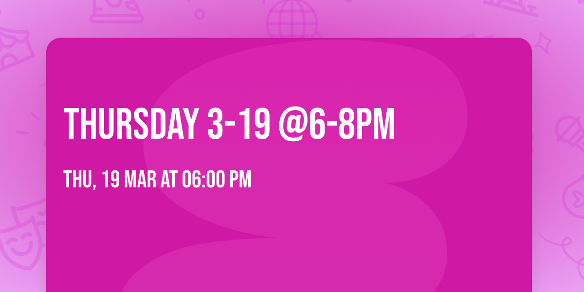 THURSDAY 3-19 @6-8PM